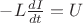 $-L\frac{dI}{dt}=U$