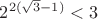 $2^{2(\sqrt3-1)}<3$