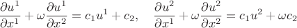 $$\frac{\partial u^1}{\partial x^1}+\omega\frac{\partial u^1}{\partial x^2}=c_1u^1+c_2,\quad
\frac{\partial u^2}{\partial x^1}+\omega\frac{\partial u^2}{\partial x^2}=c_1u^2+\omega c_2$$