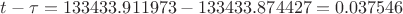 $t-\tau=133433.911973-133433.874427=0.037546 $