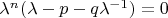 $\lambda^{n}(\lambda - p -q \lambda^{-1}) = 0$