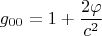 $$g_{00}=1+\dfrac{2\varphi}{c^2}$$