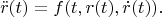 $$\bs{\ddot r}(t)=\bs f(t,\bs r(t),\bs{\dot r}(t)).$$