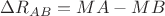 $\Delta R_{AB} =MA-MB$
