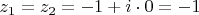 $z_1=z_2=-1+i\cdot0=-1$