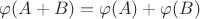 $\varphi(A+B)=\varphi(A)+\varphi(B)$