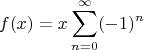 $$f(x)=x\sum_{n=0}^\infty (-1)^n$$