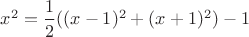 $x^2=\dfrac{1}{2} ((x-1)^2+(x+1)^2) -1$