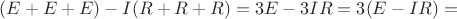 $(E+E+E)-I(R+R+R)=3E-3IR=3(E-IR)=$