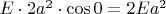 $E \cdot 2a^2 \cdot \cos{0} = 2Ea^2$