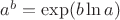 $a^b = \exp(b \ln a)$