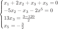 $$\begin{cases}
  x_1+2x_2+x_3+x_5=0\\
  -5x_2-x_3-2x^5=0\\
 13x_3=\frac{3-120}{2}\\
  x_5 =-\frac{3}{2}\\
\end{cases}$$