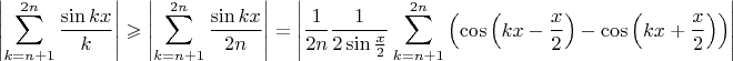 $$\left|\sum_{k=n+1}^{2n} \frac{\sin{kx}}{k}\right| \geqslant \left|\sum_{k=n+1}^{2n} \frac{\sin{kx}}{2n}\right| = \left|\frac{1}{2n} \frac{1}{2 \sin{\frac{x}{2}}}\sum_{k=n+1}^{2n} \left(\cos{\left(kx-\frac{x}{2}\right)}-\cos{\left(kx+\frac{x}{2}\right)}\right)\right|$$
