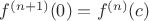 $f^{(n+1)}(0)=f^{(n)}(c)$