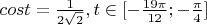 $cost=\frac{1}{2\sqrt2}, t\in [-\frac{19\pi}{12};-\frac{\pi}{4}]$