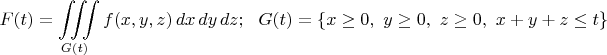 $$F(t) = \iiint\limits_{G(t)} f(x,y,z)\,dx\,dy\,dz;~~ G(t) = \{x \ge 0,~ y\ge 0,~ z\ge 0,~ x+y+z \le t \}$$