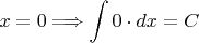 $$x=0 \Longrightarrow \int 0\cdot dx=C$$