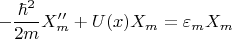 $$ - \frac{\hbar^2}{2m} X_m'' + U(x)X_m=\varepsilon_m X_m$$