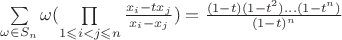 $\sum \limits_{\omega \in S_n}^{}\omega(\prod\limits_{1\leqslant i < j\leqslant n}^{}\frac{x_i-tx_j}{x_i-x_j})=\frac{(1-t)(1-t^2)...(1-t^n)}{(1-t)^n}$