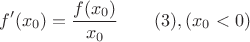 $$f'(x_0)=\dfrac {f(x_0)}{x_0}\qquad (3),(x_0<0)$$