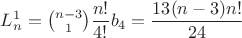 $L_n^1=\binom{n-3}{1}\dfrac{n!}{4!}b_4=\dfrac{13(n-3)n!}{24}$