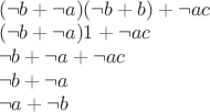 $
\\(\neg b + \neg a)(\neg b + b) + \neg ac\\
(\neg b + \neg a)1 + \neg ac\\
\neg b + \neg a + \neg ac	\\
\neg b + \neg a\\
\neg a + \neg b\\
$