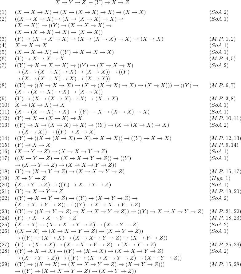 $$X \to Y \to Z|-(Y) \to X \to Z $$
$$\begin{array}{lll}
(1) & (X \to X \to X) \to (X \to (X \to X) \to X) \to (X \to X) & (SoA \ 2) \\
(2) & ((X \to X \to X) \to (X \to (X \to X) \to X) \to & (SoA \ 1) \\
& (X \to X)) \to ((Y) \to (X \to X \to X) \to & \\
& (X \to (X \to X) \to X) \to (X \to X)) & \\
(3) & (Y) \to (X \to X \to X) \to (X \to (X \to X) \to X) \to (X \to X) & (M.P. \ 1, 2) \\
(4) & X \to X \to X & (SoA \ 1) \\
(5) & (X \to X \to X) \to ((Y) \to X \to X \to X) & (SoA \ 1) \\
(6) & (Y) \to X \to X \to X & (M.P. \ 4, 5) \\
(7) & ((Y) \to X \to X \to X) \to ((Y) \to (X \to X \to X) & (SoA \ 2) \\
& \to (X \to (X \to X) \to X) \to (X \to X)) \to ((Y) & \\
& \to (X \to (X \to X) \to X) \to (X \to X)) & \\
(8) & ((Y) \to ((X \to X \to X) \to (X \to (X \to X) \to X) \to (X \to X))) \to ((Y) \to  & (M.P. \ 6, 7) \\
& (X \to (X \to X) \to X) \to (X \to X)) & \\
(9) & (Y) \to (X \to (X \to X) \to X) \to (X \to X) & (M.P. \ 3, 8) \\
(10) & X \to (X \to X) \to X & (SoA \ 1) \\
(11) & (X \to (X \to X) \to X) \to ((Y) \to X \to (X \to X) \to X) & (SoA \ 1) \\
(12) & (Y) \to X \to (X \to X) \to X & (M.P. \ 10, 11) \\
(13) & ((Y) \to X \to (X \to X) \to X) \to ((Y) \to (X \to (X \to X) \to X) & (SoA \ 2) \\
& \to (X \to X)) \to ((Y) \to X \to X) & \\
(14) & ((Y) \to ((X \to (X \to X) \to X) \to X \to X)) \to ((Y) \to X \to X) & (M.P. \ 12, 13) \\
(15) & (Y) \to X \to X & (M.P. \ 9, 14) \\
(16) & (X \to Y \to Z) \to (X \to X \to Y \to Z) & (SoA \ 1) \\
(17) & ((X \to Y \to Z) \to (X \to X \to Y \to Z)) \to ((Y) & (SoA \ 1) \\
& \to (X \to Y \to Z) \to (X \to X \to Y \to Z)) & \\
(18) & (Y) \to (X \to Y \to Z) \to (X \to X \to Y \to Z) & (M.P. \ 16, 17) \\
(19) & X \to Y \to Z & (Hyp. \ 1) \\
(20) & (X \to Y \to Z) \to ((Y) \to X \to Y \to Z) & (SoA \ 1) \\
(21) & (Y) \to X \to Y \to Z & (M.P. \ 19, 20) \\
(22) & ((Y) \to X \to Y \to Z) \to ((Y) \to (X \to Y \to Z) \to  & (SoA \ 2) \\
& (X \to X \to Y \to Z)) \to ((Y) \to X \to X \to Y \to Z) & \\
(23) & ((Y) \to ((X \to Y \to Z) \to X \to X \to Y \to Z)) \to ((Y) \to X \to X \to Y \to Z) & (M.P. \ 21, 22) \\
(24) & (Y) \to X \to X \to Y \to Z & (M.P. \ 18, 23) \\
(25) & (X \to X) \to (X \to X \to Y \to Z) \to (X \to Y \to Z) & (SoA \ 2) \\
(26) & ((X \to X) \to (X \to X \to Y \to Z) \to (X \to Y \to Z))  & (SoA \ 1) \\
& \to ((Y) \to (X \to X) \to (X \to X \to Y \to Z) \to (X \to Y \to Z)) & \\
(27) & (Y) \to (X \to X) \to (X \to X \to Y \to Z) \to (X \to Y \to Z) & (M.P. \ 25, 26) \\
(28) & ((Y) \to X \to X) \to ((Y) \to (X \to X) \to (X \to X \to Y \to Z) & (SoA \ 2) \\
& \to (X \to Y \to Z)) \to ((Y) \to (X \to X \to Y \to Z) \to (X \to Y \to Z)) & \\
(29) & ((Y) \to ((X \to X) \to (X \to X \to Y \to Z) \to (X \to Y \to Z))) & (M.P. \ 15, 28) \\
& \to ((Y) \to (X \to X \to Y \to Z) \to (X \to Y \to Z)) & \\
\end{array}$$
