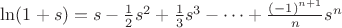 $\ln(1+s)=s-{1\over 2}s^2+{1\over 3} s^3-&hellip;+{(-1)^{n+1}\over n}s^n$