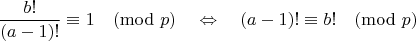 $$\frac{b!}{(a-1)!} \equiv 1 \pmod{p} \quad \Leftrightarrow \quad (a-1)! \equiv b! \pmod{p}$$