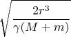 $$\sqrt{\frac{2r^3}{\gamma (M+m)}}$$