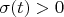 $\sigma(t)>0$