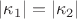 $\[\left| {\kappa _1 } \right| = \left| {\kappa _2 } \right|\]$