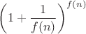 $\left(1+\dfrac{1}{f(n)}\right)^{f(n)}$