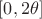 $[0, 2\theta]$