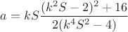 $a=kS\dfrac{(k^2S-2)^2+16}{2(k^4S^2-4)}$