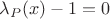 $\lambda_P(x) - 1 = 0$