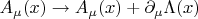 $A_\mu(x)\to A_\mu(x) + \partial_\mu\Lambda(x)$