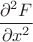 $\dfrac{\partial ^ {2} F}{\partial x^{2} }$