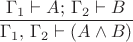 $\dfrac{\Gamma_{1}\vdash A;\,\Gamma_{2}\vdash B}{\Gamma_{1},\,\Gamma_{2}\vdash(A\wedge B)}$