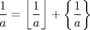 $\dfrac{1}{a}=\left\lfloor \dfrac{1}{a}\right\rfloor +\left\{ \dfrac{1}{a}\right\} $