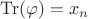 ${\rm Tr}(\varphi)=x_n$