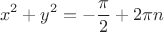 \[x^2  + y^2  =  - \frac{\pi }{2} + 2\pi n\]