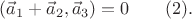 $(\vec a_1+\vec a_2, \vec a_3)=0 \qquad (2).$