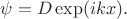 $\psi = D \exp(i k x).$
