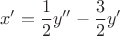 $$x'=\dfrac{1}{2}y''-\dfrac{3}{2}y'$$
