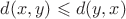 $d(x,y) \leqslant d(y,x)$