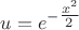 $u=e^{-\tfrac{x^2}{2}}$
