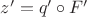 $z' = q' \circ F'$