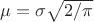 $\mu=\sigma \sqrt{2/\pi}$