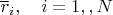 $\overline r_i,\quad i=1,\ldot,N$